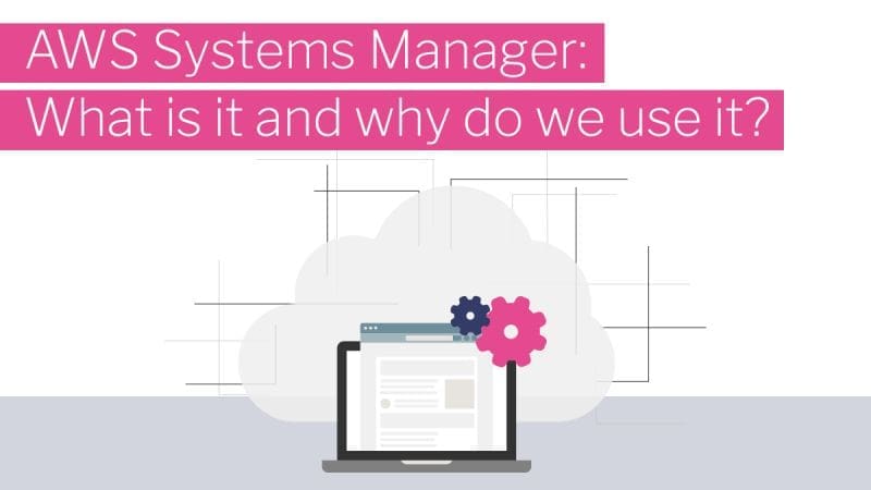 AWS Systems manager What is it and why do we use it?