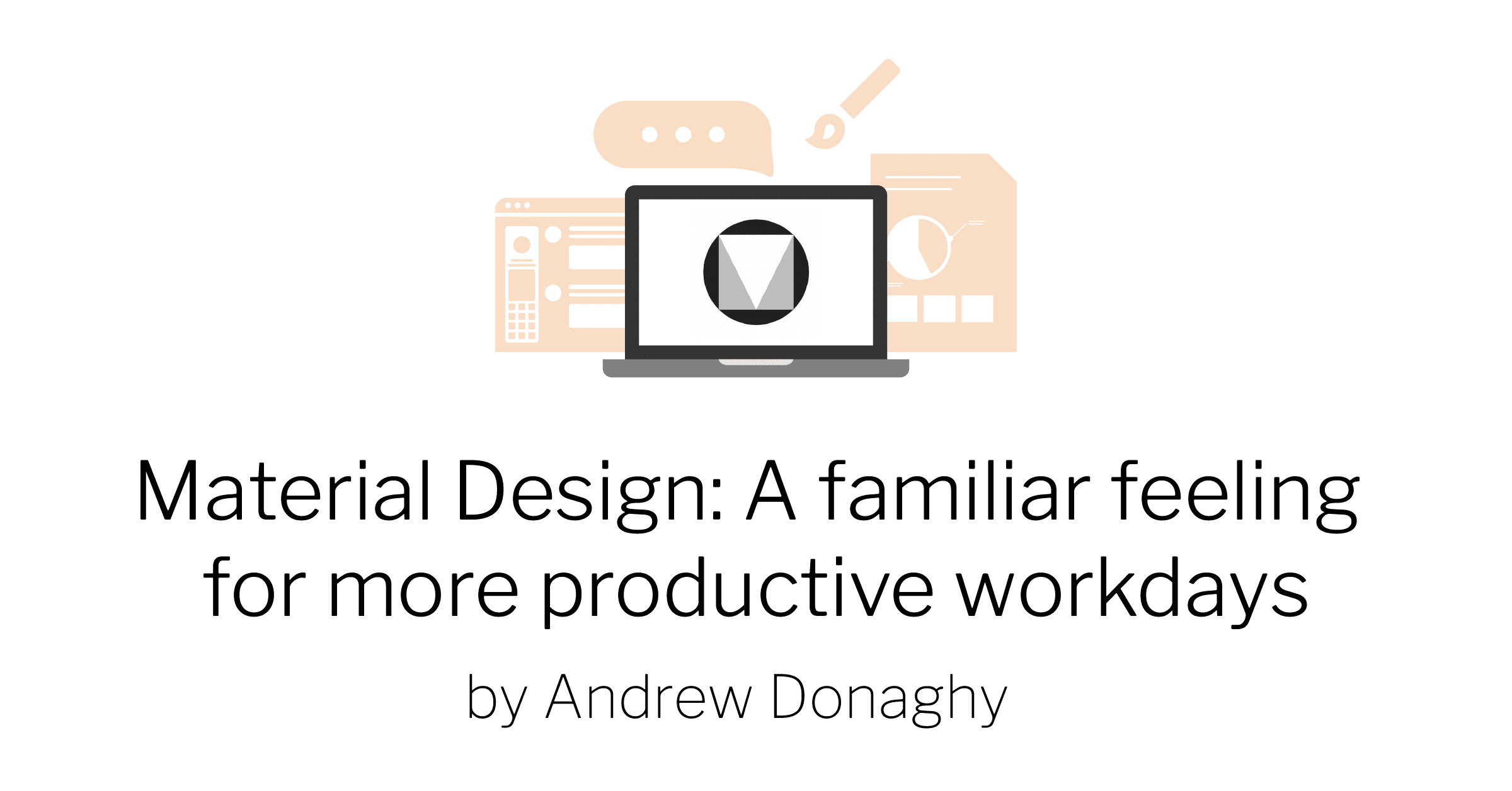 Material design: A familiar feeling for more productive workdays by Andrew Donaghy