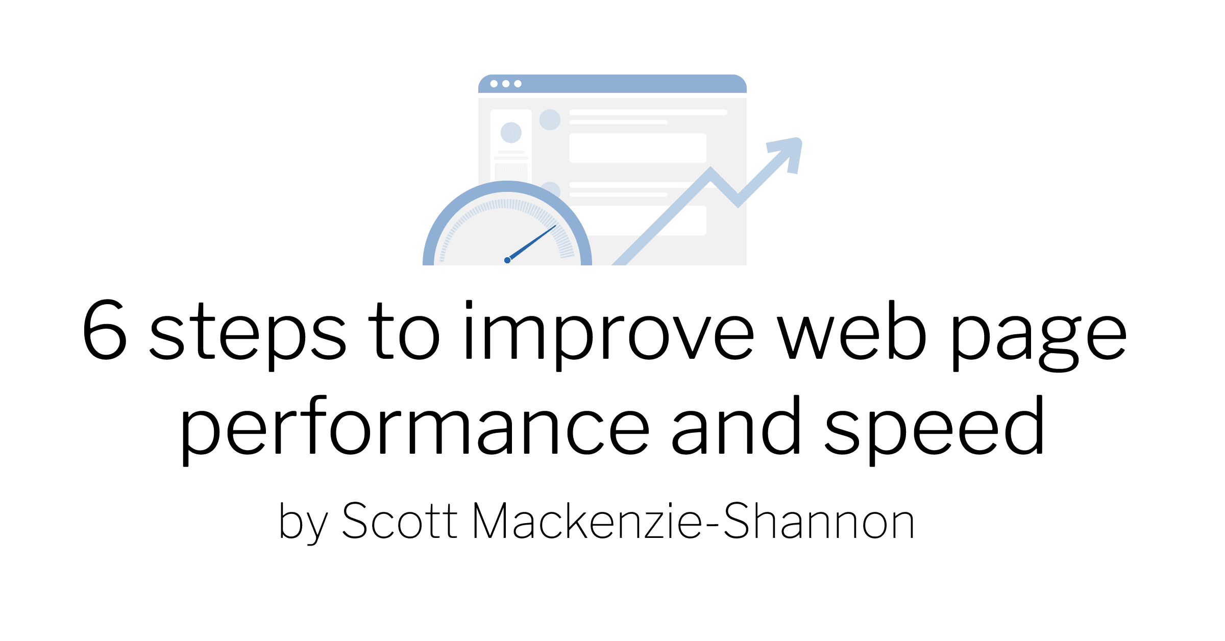 6 steps to improve web page performance and speed by scott mackenzie shannon