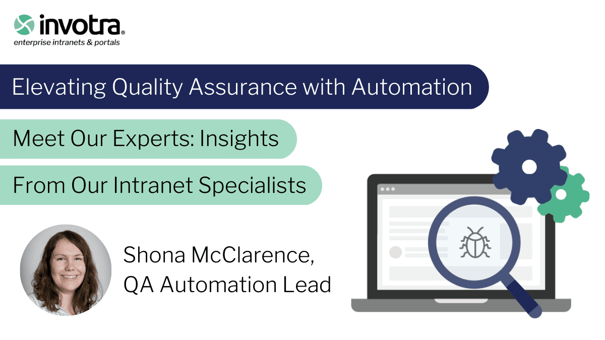 Elevating Quality Assurance with Automation. Meet Our Experts: Insights From Our Intranet Specialists By Shona McClarence, QA Automation Lead
